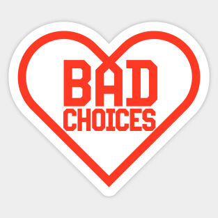 Bad Choices Sticker